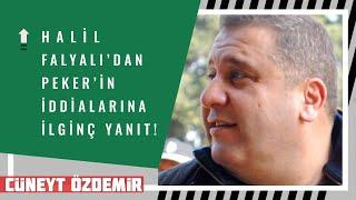 HALİL FALYALI, PEKER'İN İDDİALARINA NE YANIT VERDİ?