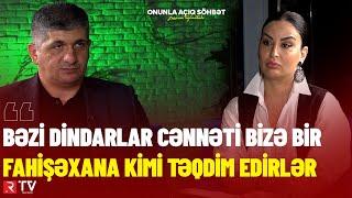 MÜŞFİQ ABBASOV: "BƏZİ DİNDARLAR CƏNNƏTİ BİZƏ FAHİŞƏXANA KİMİ TƏQDİM EDİRLƏR"