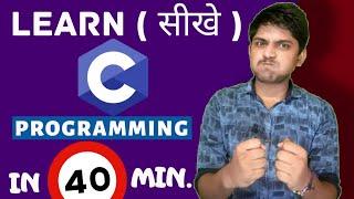 Sikhe C Programming in 40 Minutes | Programming for Beginners | Basics to Advance with examples