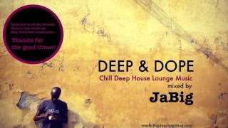 Chill Deep House Lounge Music DJ Mix & Playlist by JaBig [DEEP & DOPE Lucca]