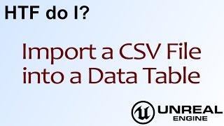 HTF do I? Import a CSV File into a Data Table ( UE4 )