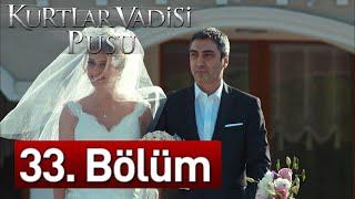 Kurtlar Vadisi Pusu 9. Sezon 33. Bölüm