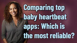 Comparing top baby heartbeat apps: Which is the most reliable?