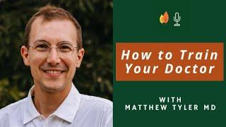 How to Train Your Doctor with Matthew Tyler MD | EOLU Podcast