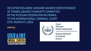 Ukraine handed over evidence of russian crimes against humanity committed in Crimea to the ICC