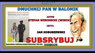 Stefan Wiechecki (Wiech) - Dmuchnij pan w balonik (audiobook) czyta Jan Kobuszewski.720hp.