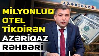 HAMI “Azəriqaz”ın rəhbəri Ruslan Əliyevin 5 milyonluq obyektindən danışır - GÖRÜN HARADA TİKİR