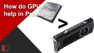 How Do GPUs Help in Adobe Premiere Pro