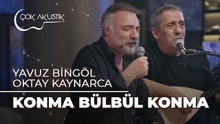 Oktay Kaynarca & Yavuz Bingöl - Konma Bülbül Konma | Çok Akustik