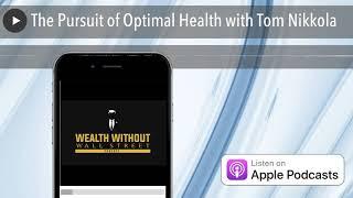 The Pursuit of Optimal Health with Tom Nikkola