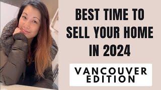 Best Time to Sell Your Home in 2024  | Vancouver Real Estate 