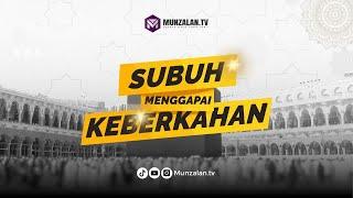 (1339.10.11.24) Kajian Subuh Menggapai Keberkahan | Ayahman (Ustadz Luqmanulhakim)