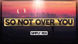 Simply Red - So Not Over You [Lyrics] 