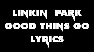 Good things go full Linkin Park From Zero Lyrics Video