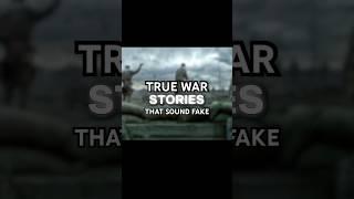 War Stories That Sound Fake But Are Actually True