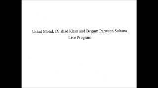 Ustad Mohd. Dilshad Khan and Begum Parveen Sultana (Live Program)