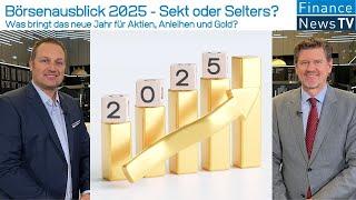 Sekt oder Selters: Was bringt das Börsenjahr 2025 für Aktien, Anleihen und Gold, Herr vom Schemm?