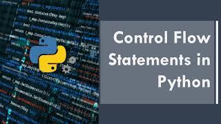 Part 4 - Control flow statement in Python |  Python for beginners