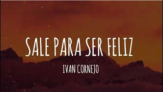 Ivan Cornejo - Sale Para Ser Feliz (Letra/Lyrics)