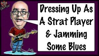 Dressing Up as a Strat Player & Jamming Some Blues