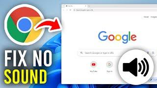 How To Fix No Sound From Google Chrome - Full Guide