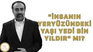 Ebubekir Sifil - "İnsanın Yeryüzündeki Yaşı Yedi Bin Yıl Mıdır?"