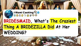 BRIDESMAID, What's The Craziest Thing A BRIDEZILLA Did At Her WEDDING?