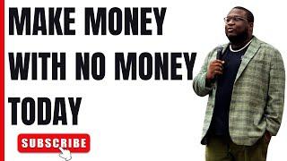 How To Make Money With No Money Today!