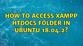 Ubuntu: How to access xampp htdocs folder in Ubuntu 18.04.2?