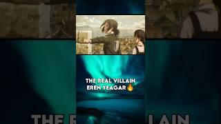 The Real Villain Eren Yeagar  #aot #mikasa #anime #eren #ytshort #shorts