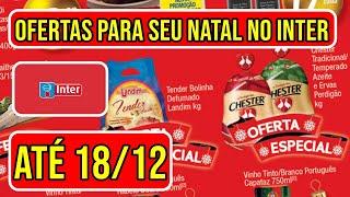 OFERTAS DO INTER SUPERMERCADOS VÁLIDAS DE 12 A 18/12/24