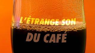 L'étrange bruit du café  