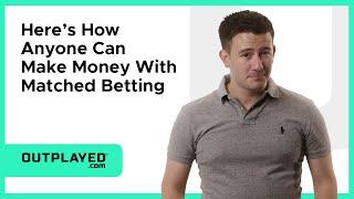 Here's How ANYONE Can Make Money With Matched Betting | OUTPLAYED.com