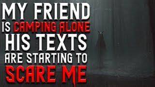 "My Friend Is Camping Alone, His Texts are Starting to Scare Me" Scary Stories | Creepypasta
