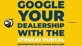 Google Your Dealership with the Strolid Portal | Demonstrated by Edwin Riollano