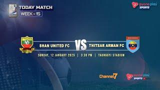 SHAN UTD FC Vs THITSAR ARMAN FC (WEEK 15)