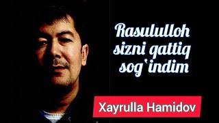 Xayrulla Hamidov  // RASULULLOH SIZNI QATTIQ SOG‘INDIM