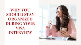 #immigration Why You Should Stay Organized During Your Visa Interview.