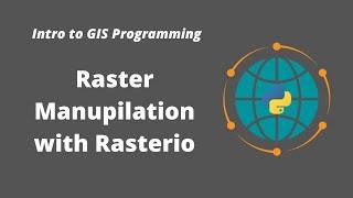 Intro to GIS Programming | Week 6: Raster Manipulation with Rasterio