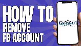 How to Remove Facebook Account From Genshin Impact