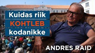 Andres Raid: Riik mitte ei suhtle kodanikega, vaid kohtleb neid