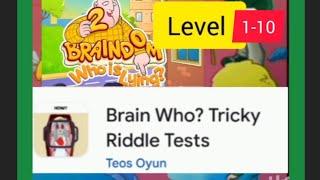 Brain Who ? Tricky Riddle Tests level 1,2,3,4,5,6,7,8,9&10