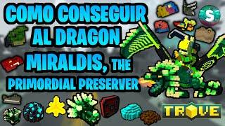 Como conseguir al DRAGON MIRALDIS the PRIMORDIAL PRESERVER ~Trove en Español~