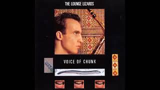 The Lounge Lizards    -Voice of Chunk   -1988- FULL ALBUM