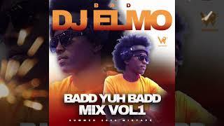 Dj Elmo - Badd Yuh Badd Mix Vol.1 - Dancehall Steam Mixtape