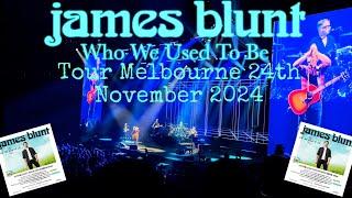 James Blunt, Who We Used To Be Tour, Live at Rod Laver Arena Melbourne 24th November 2024