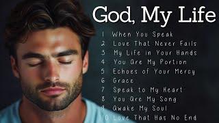 God, My Life | Worship Songs | Heartfelt Praise to Seek God's Presence