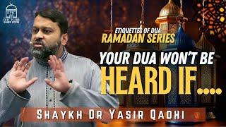 Your DUA Won't be Heard If... | Etiquettes of DUA #17 | Ramadan Series | Shaykh Dr. Yasir Qadhi