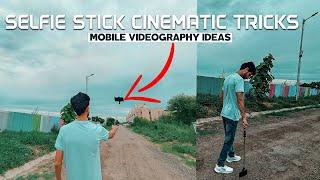 SELFIE STICK CINEMATIC TRICKS | MOBILE VIDEOGRAPHY IDEAS |IN HINDI