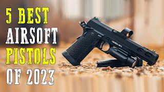 Top 5 Best Airsoft Pistols 2024